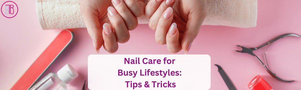 nail-care-for-busy-lifestyle